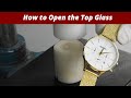 How to open top glass