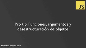 Pro Tip: Funciones, argumentos y desestructuración de objetos y arreglos