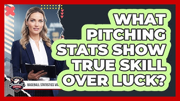 What Pitching Stats Show True Skill Over Luck?