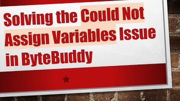 Solving the Could Not Assign Variables Issue in ByteBuddy