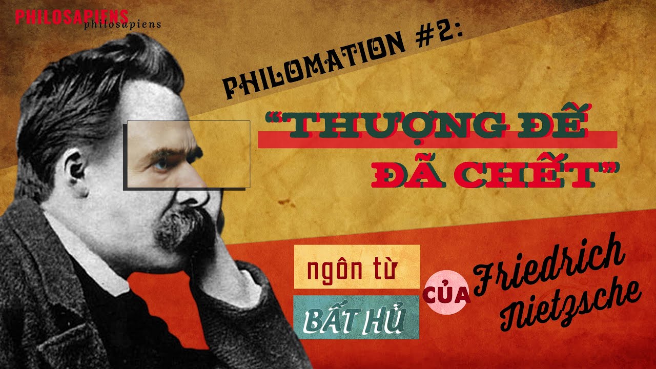 Outline Video PHILOMATION #2: “THƯỢNG ĐẾ ĐÃ CHẾT” - NGÔN TỪ BẤT HỦ CỦA FRIEDRICH NIETZSCHE