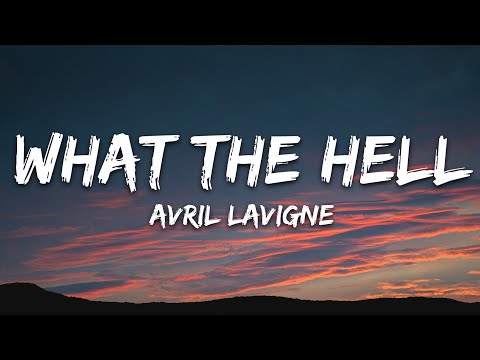 Avril Lavigne - What The Hell (Lyrics)