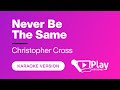 Christopher Cross Never Be The Same Karaoke PlayKaraoke Instrumental 