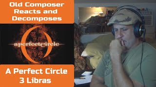 Old Composer REACTS to A Perfect Circle 3 Libras | Decomposing The Nuances