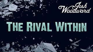 Josh Woodward: 'The Rival Within'