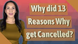 Why did 13 Reasons Why get Cancelled?