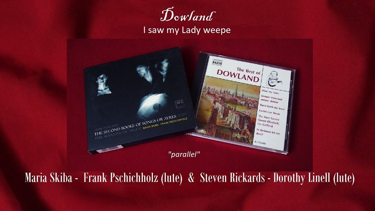 DOWLAND: "I saw my Lady weepe" - Maria Skiba & Steven Rickards - ("parallel") DOWLAND: "I saw my Lady weepe" - Maria Skiba & Steven Rickards - ("parallel")