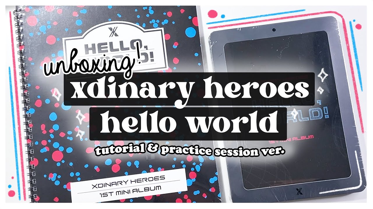 unboxing ☆ xdinary heroes - hello world! ~ tutorial & practice