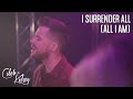 I Surrender All (All I Am) | Caleb + Kelsey