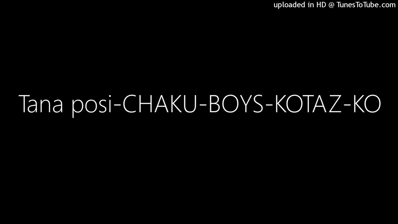 Tana posi-CHAKU-BOYS-KOTAZ-KO