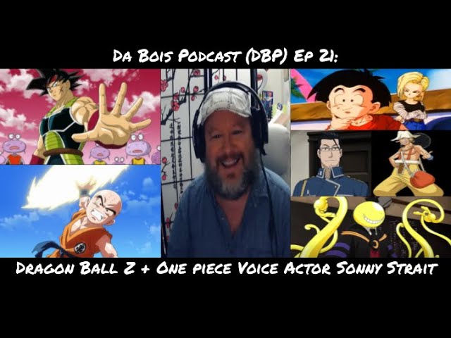 Da Bois Podcast: (DBP) Ep 21: Dragon Ball Z + One Piece Voice Actor Sonny  Strait 