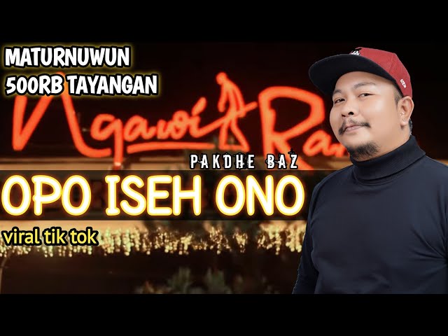 Pakdhe Baz - opo iseh ono  ( ORIGINAL SONG ) umpomo seh ono wong sing purun nompo aku opo anane.. class=