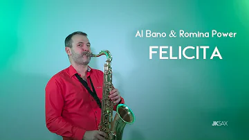 Al Bano & Romina Power - FELICITA (Saxophone Cover by JK Sax)