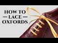 How To Lace Oxfords & Dress Shoes the Proper Way & What To Avoid