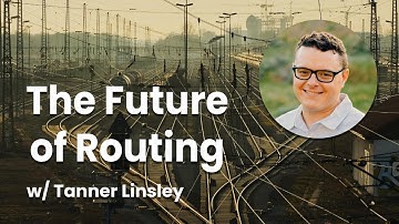 The Future of Routing w/ Tanner Linsley