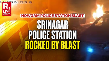 Nowgam Blast LIVE: Huge Explosion Inside Station Probing Terror Doctors | CASUALTIES FEARED