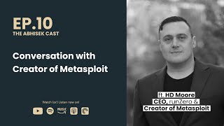EP10 - Conversation with Creator of Metasploit | ft. HD Moore (CEO, runZero & Creator of Metasploit)