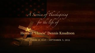 A Service of Thanksgiving for the Life of Howard Howie Dennis Knudtson 2022