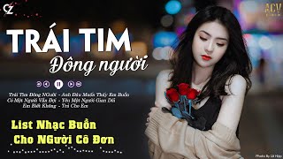 Trái Tim Đông Người, Có Một Người Vẫn Đợi | List Nhạc Buồn Nhất 2024 | Nhạc Trẻ Ballad Việt Hot Nhất