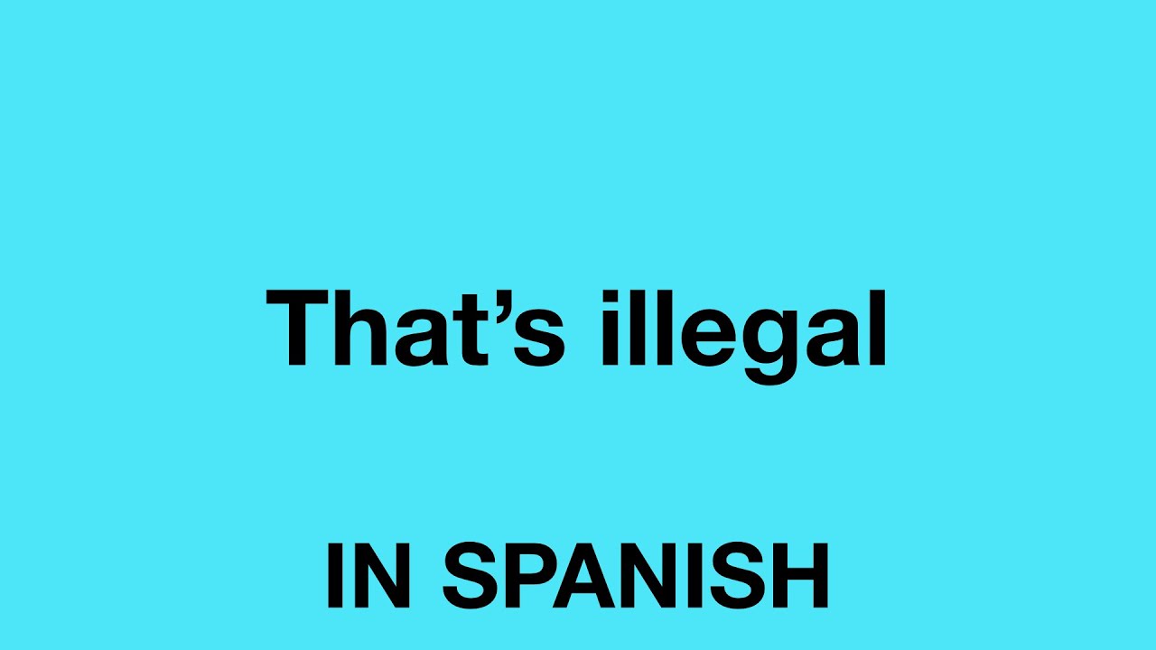 How To Say That s Illegal In Spanish YouTube how-to-say-that-s-illegal-in-spanish-youtube