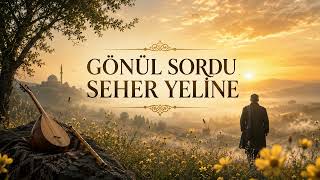 Gönül Sordu Seher Yeli̇ne Kalbe Dokunan Ağır İlahi