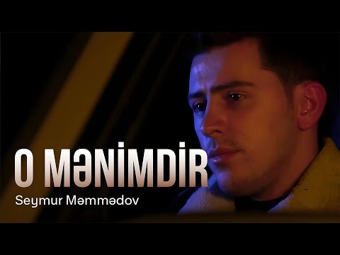 Seymur Məmmədov — O Mənimdir (Rəsmi Musiqi Videosu)