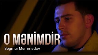 Seymur Məmmədov — O Mənimdir (Rəsmi Musiqi Videosu)