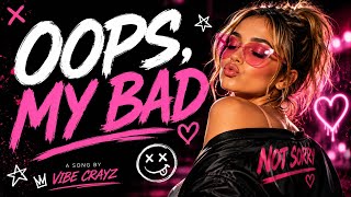 Oops My Bad - Vibe Crayz