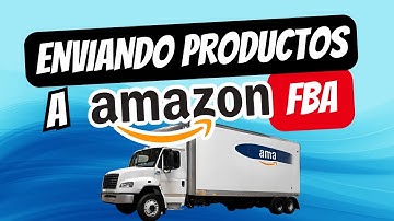 Cómo Enviar productos a Amazon FBA, Tu Primer Envío a las bodegas de Amazon FBA Paso a Paso