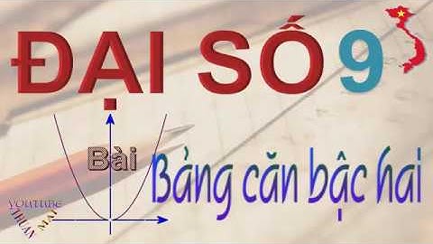 Bảng căn bậc hai , đại số 9 , toán học 9 , Đại số  lớp 9, thuan mai