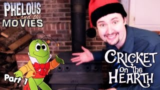 Cricket On The Hearth Part 1 - Phelous