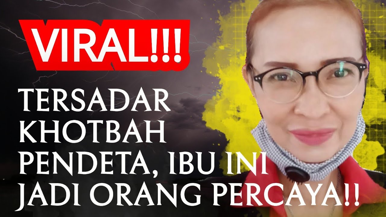 SETELAH SAYA DENGAR KHOTBAH PENDETA, SAYA TERSADAR DAN MENJADI ORANG PERCAYA.