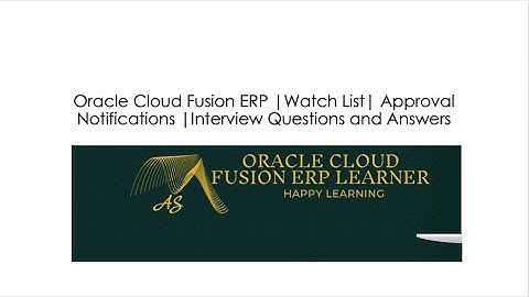 Oracle Cloud Fusion ERP Watch List| Approval Notifications Interview Questions and Answers