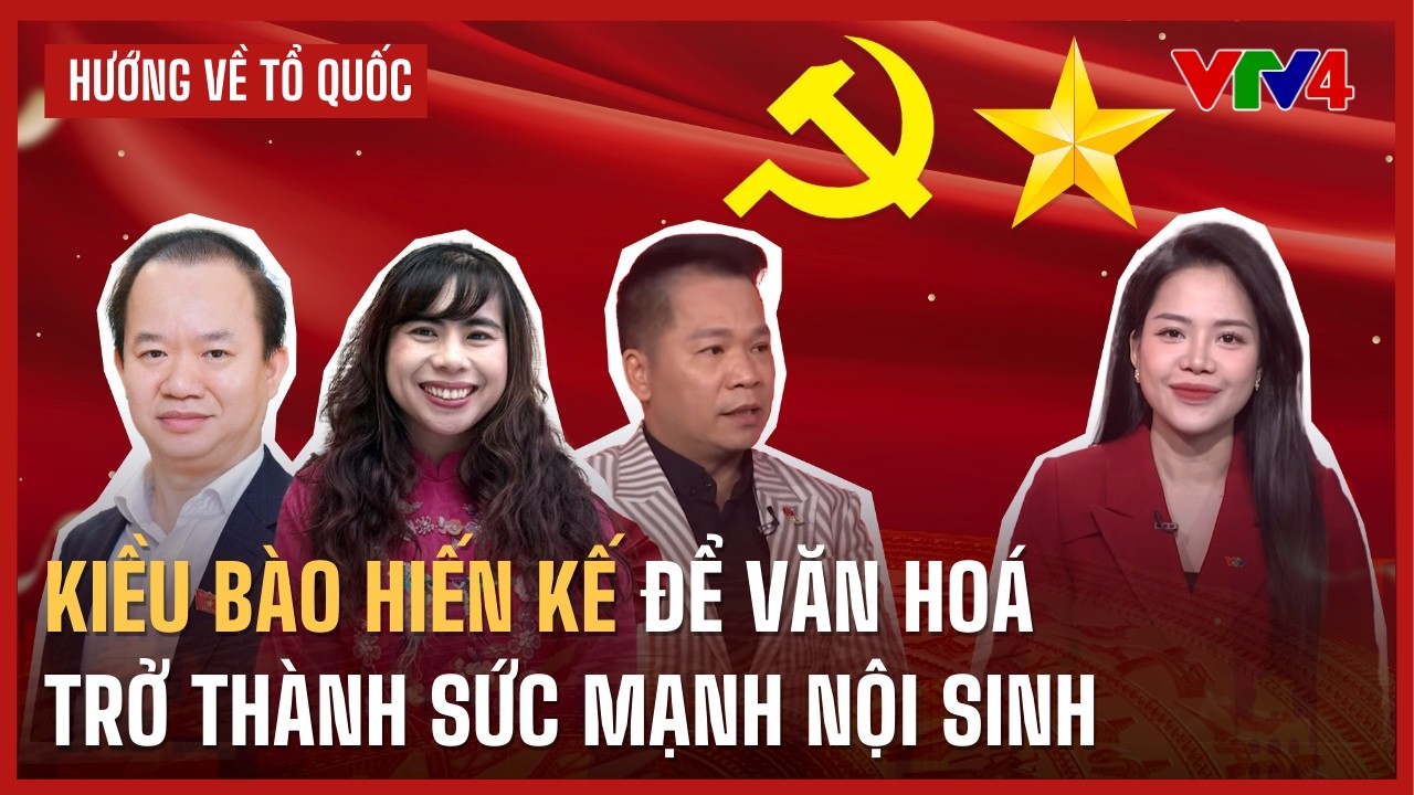Kiều bào hiến kế để văn hoá trở thành sức mạnh nội sinh | VTV4