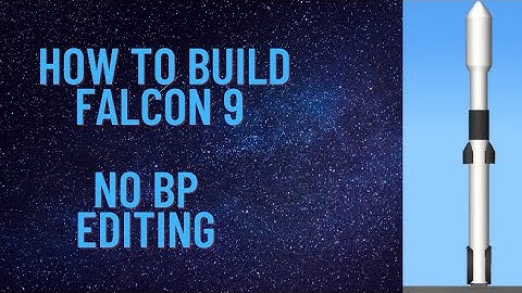 How To Build Falcon 9 No BP Editing In Spaceflight Simulator.