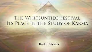 The Whitsuntide Festival  Its Place in the Study of Karma by Rudolf Steiner