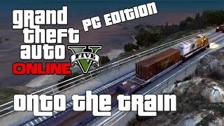 GTA V Online Shenanigans (PC 1080p 60FPS) - Onto the Train