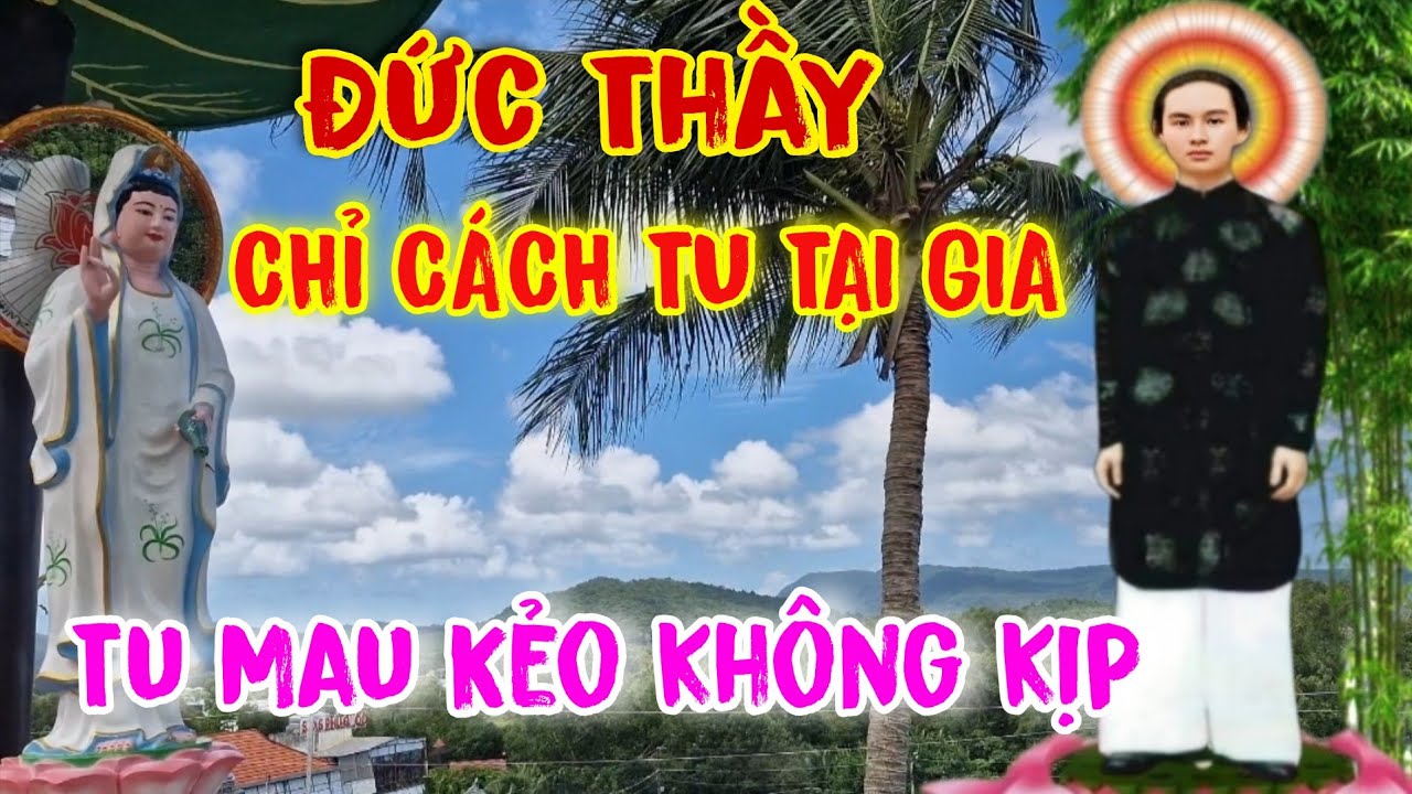 PGHH: Đức Thầy Dạy Cách Tu Tại Gia – Mau Tu Kẻo Trễ