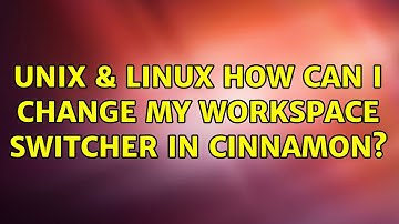 Unix & Linux: How can I change my workspace switcher in Cinnamon?