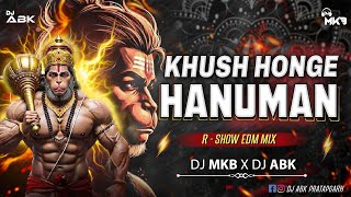 Khush Honge Hanuman Dj Song | Dj Mkb Prayagraj  x Dj Abk Pratapgarh | R - Show EDM Mix | #mkb