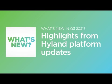 The Hyland platform: What’s new in Q3 2021?