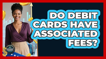 Do Debit Cards Have Associated Fees?