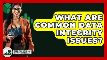 What Are Common Data Integrity Issues? - The Friendly Statistician