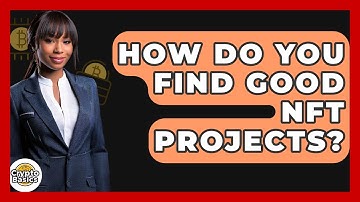 How Do You Find Good NFT Projects? - CryptoBasics360.com
