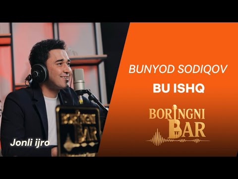 BUNYOD SODIQOV - BU ISHQ (jonli ijro) BORINGNI BAR 10-son