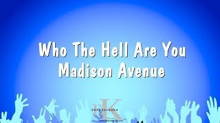 Who The Hell Are You - Madison Avenue (Karaoke Version)