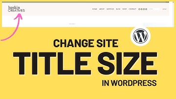 How to Change Title Size in Wordpress