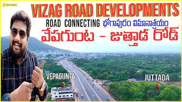 Vepagunta To Juttada Road | Vizag Road Developments Connecting Bhogapuram Airport | Kiran Tummala