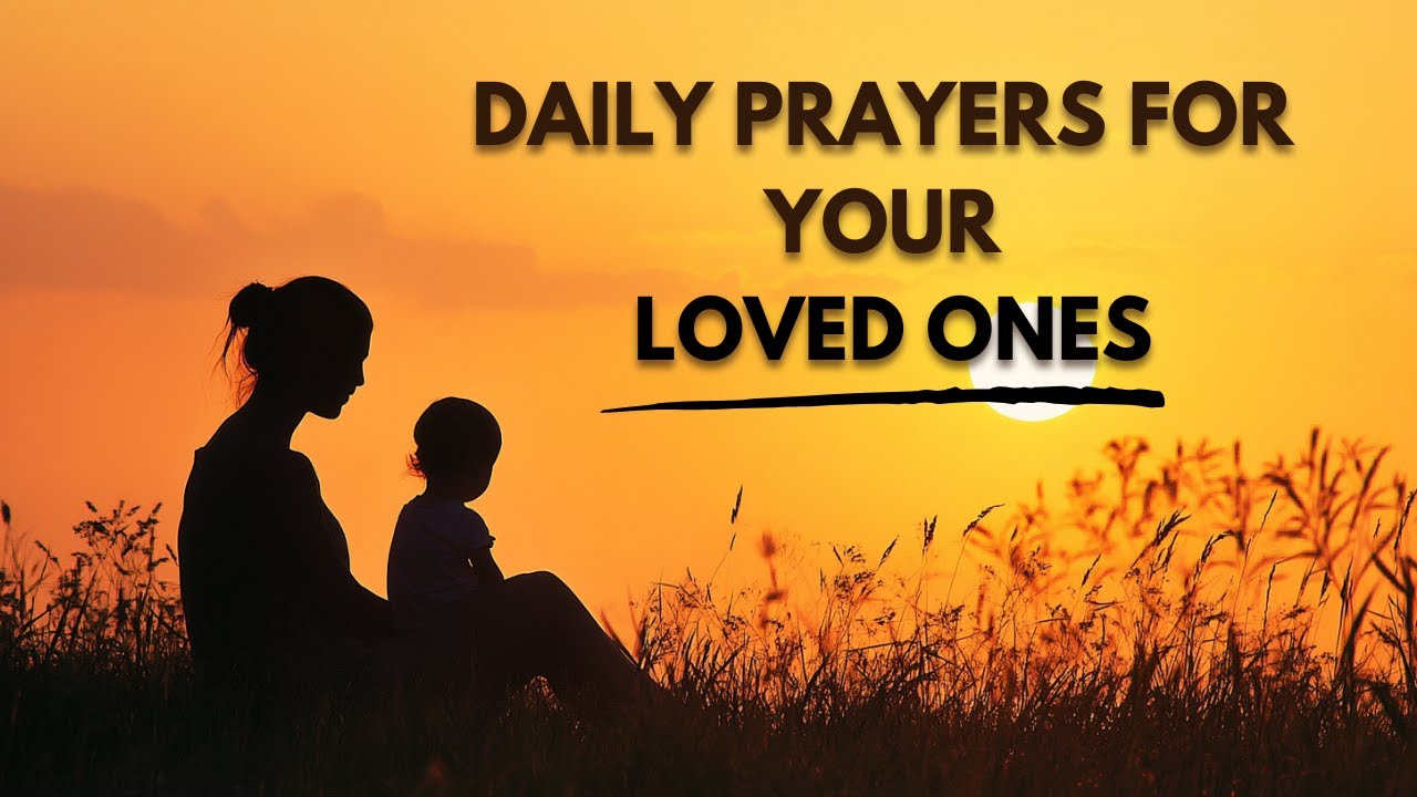 Daily Prayers for Your Loved Ones: Unlock Divine Protection, Healing ...