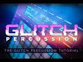 The Glitch Percussion Tutorial